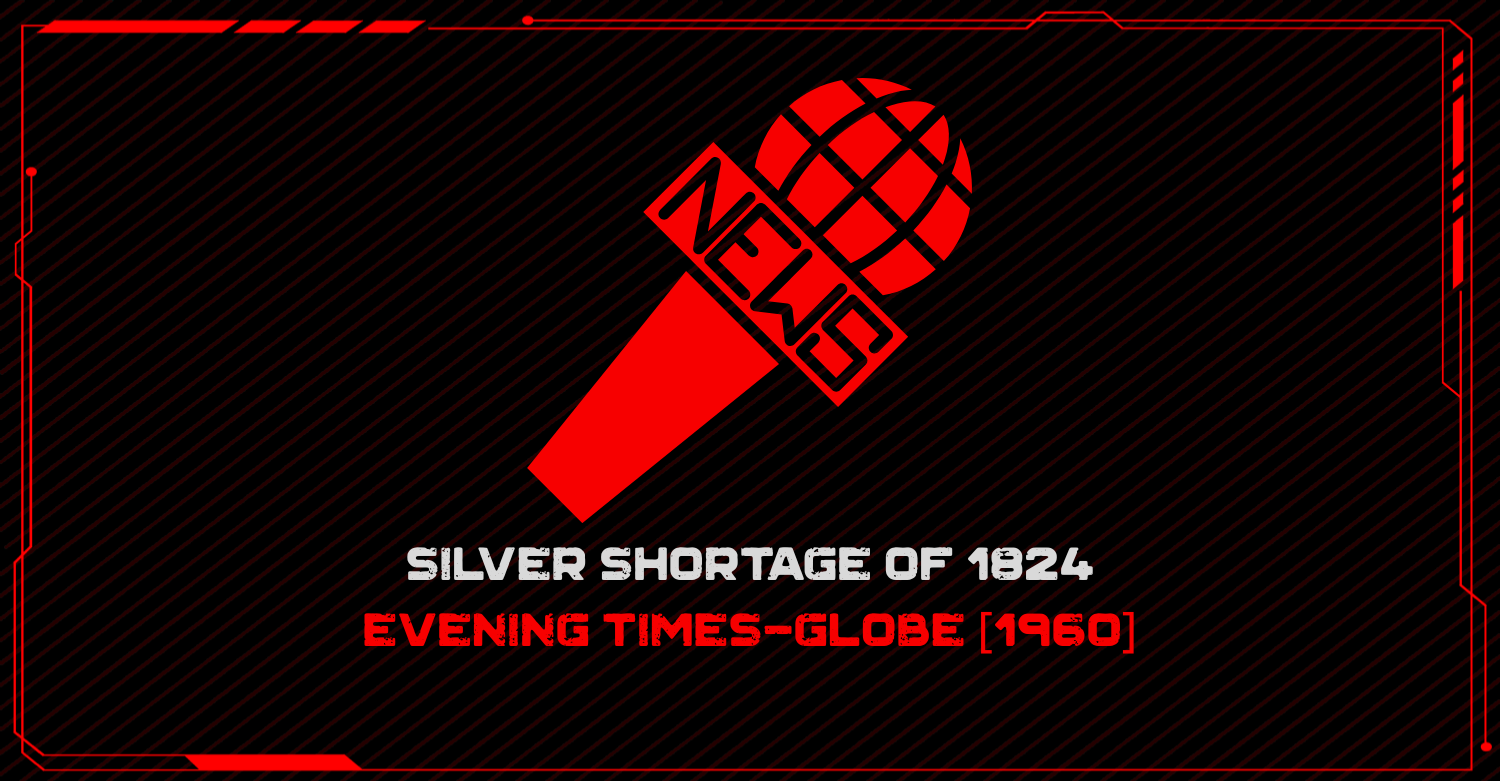 Silver Shortage of 1824 - Evening Times-Globe [1960]