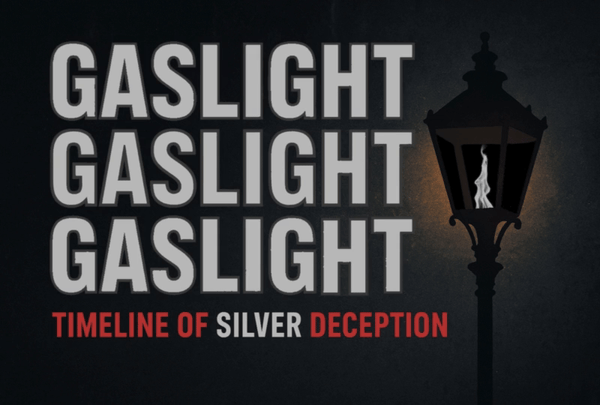 Gaslight Gaslight Gaslight: Timeline of Silver Supply Deception